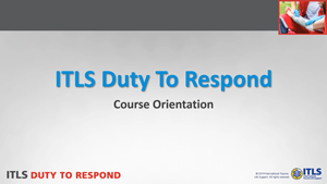 ITLS Duty to Respond Course Orientation